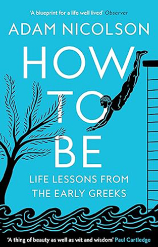 How to Be - Life Lessons from the Early Greeks